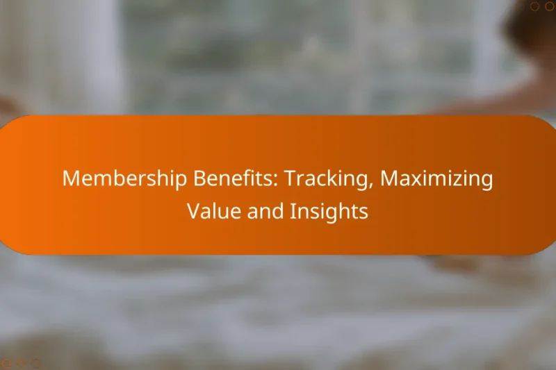 Membership Benefits: Tracking, Maximizing Value and Insights