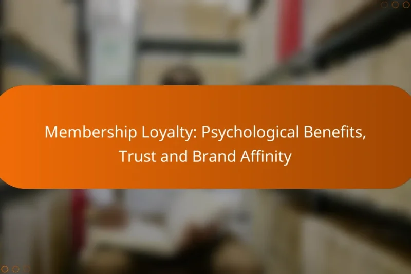 Membership Loyalty: Psychological Benefits, Trust and Brand Affinity