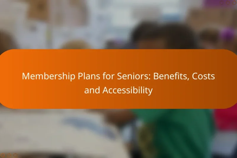 Membership Plans for Seniors: Benefits, Costs and Accessibility
