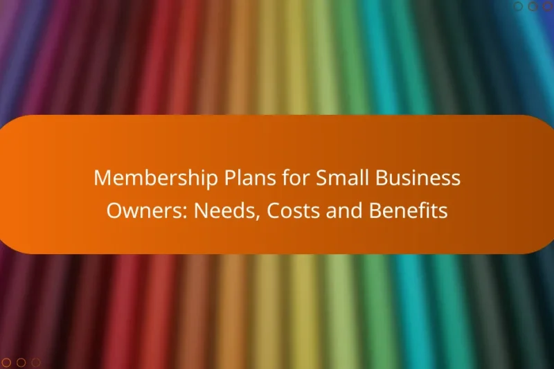 Membership Plans for Small Business Owners: Needs, Costs and Benefits