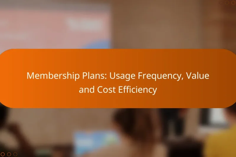 Membership Plans: Usage Frequency, Value and Cost Efficiency