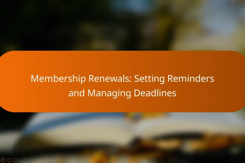 Membership Renewals: Setting Reminders and Managing Deadlines