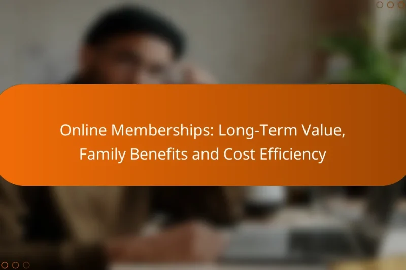 Online Memberships: Long-Term Value, Family Benefits and Cost Efficiency