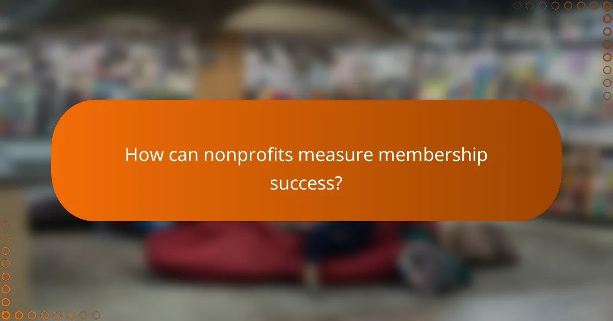 How can nonprofits measure membership success?