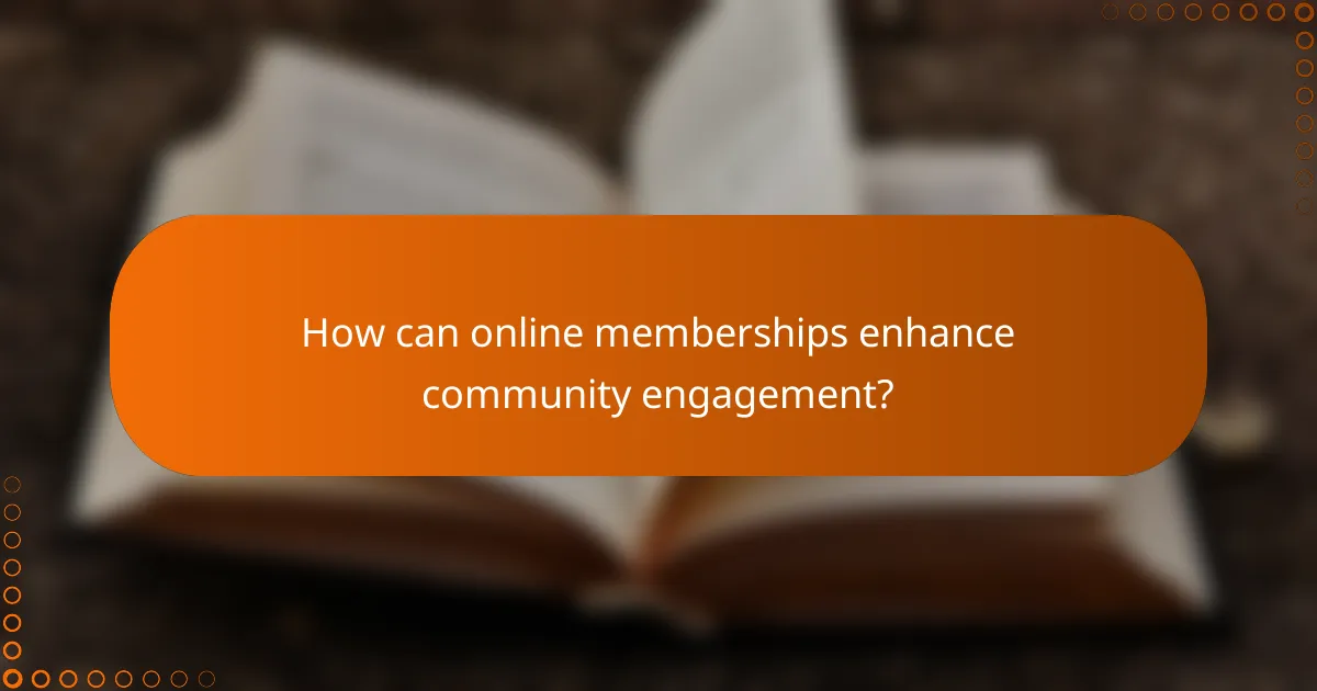 How can online memberships enhance community engagement?