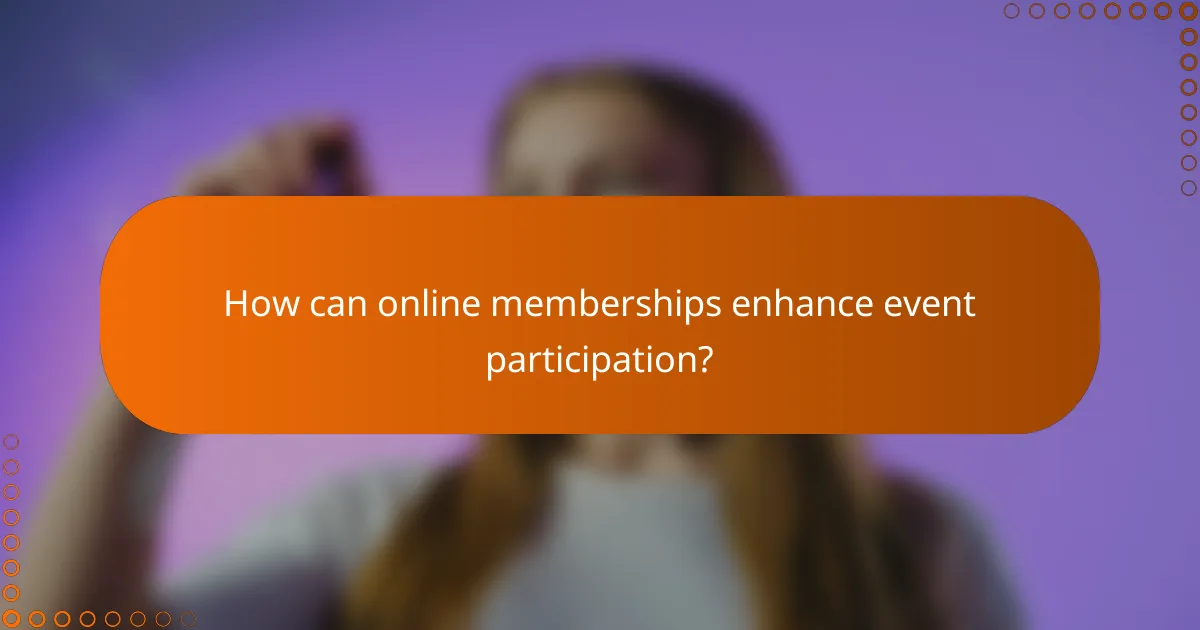 How can online memberships enhance event participation?