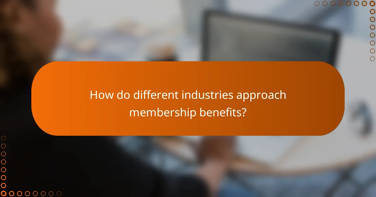How do different industries approach membership benefits?