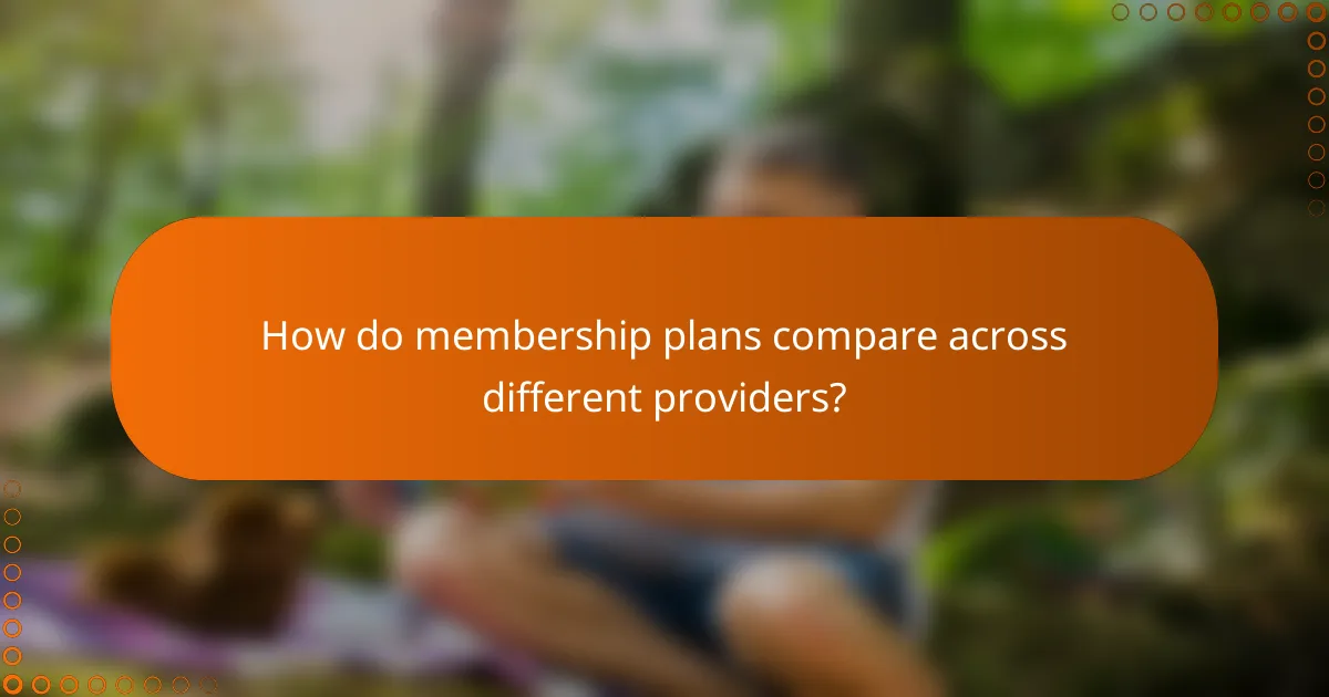 How do membership plans compare across different providers?