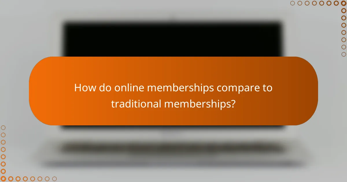 How do online memberships compare to traditional memberships?