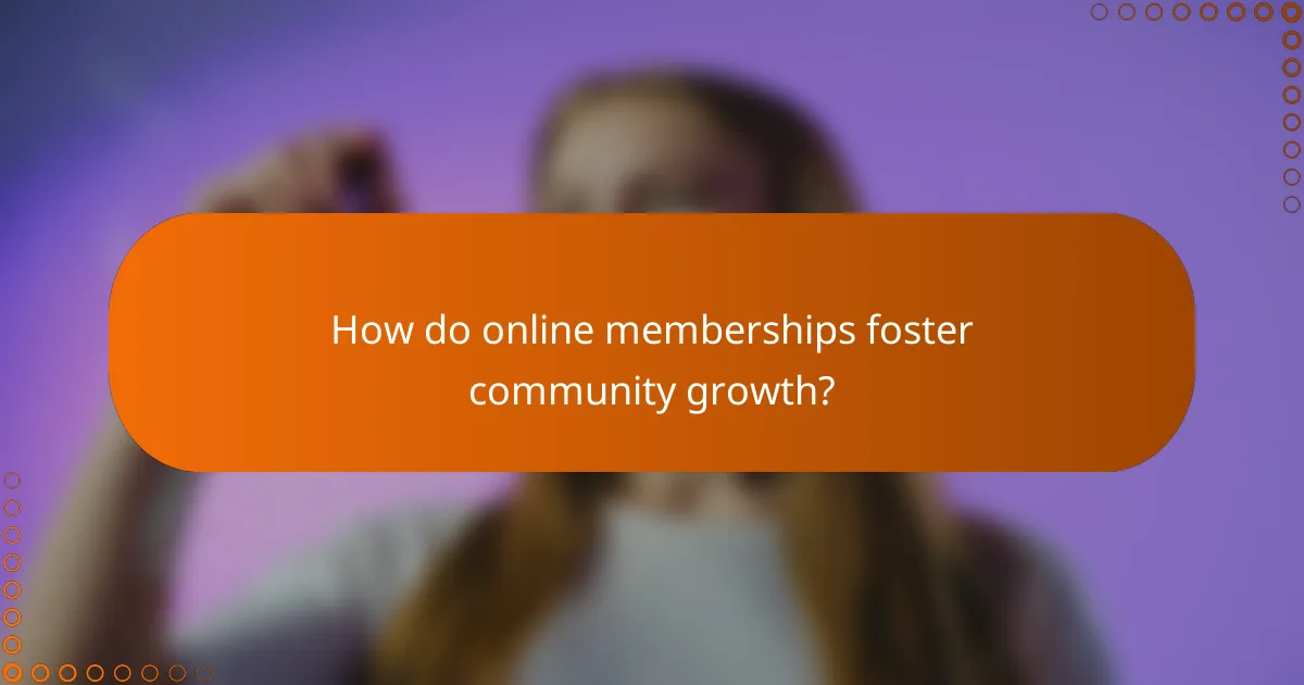 How do online memberships foster community growth?