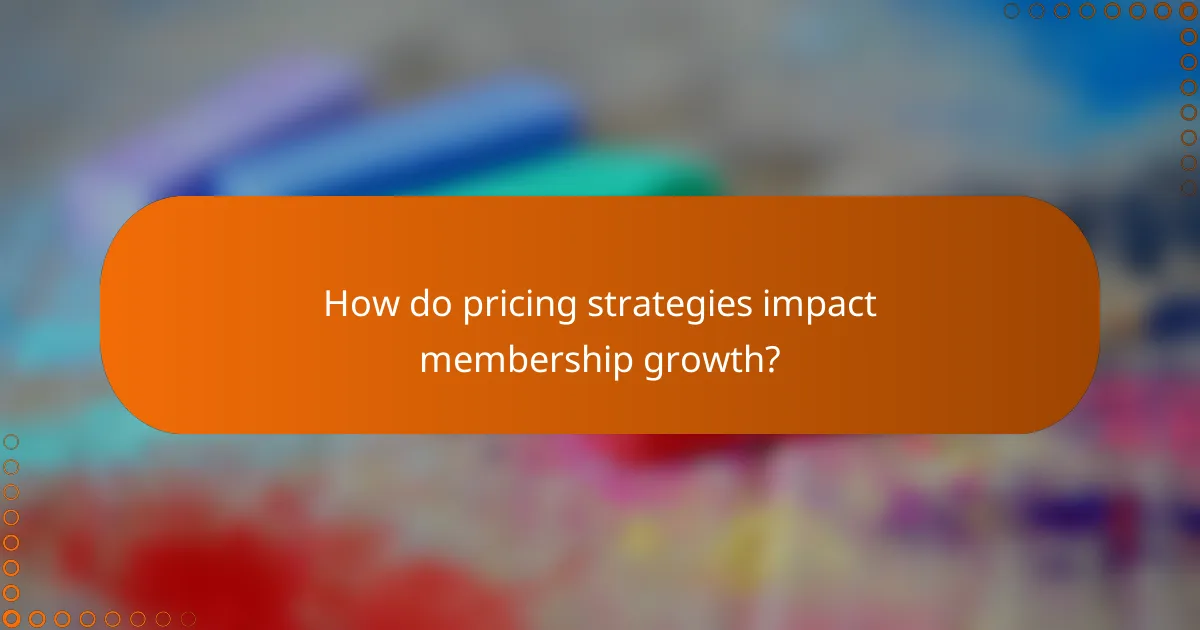 How do pricing strategies impact membership growth?