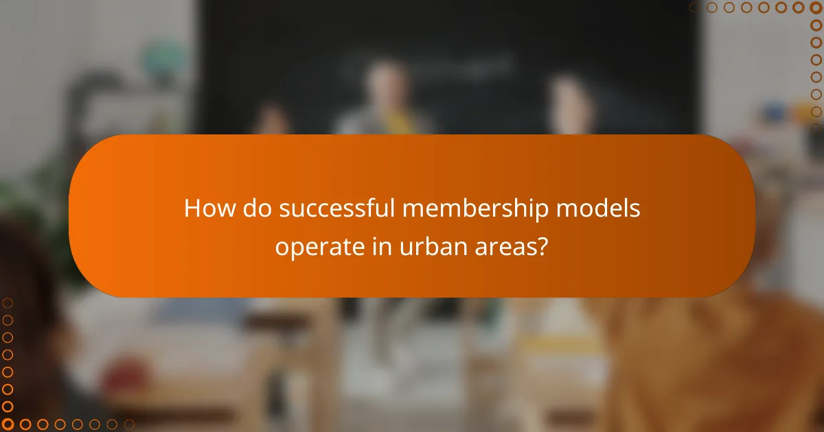How do successful membership models operate in urban areas?