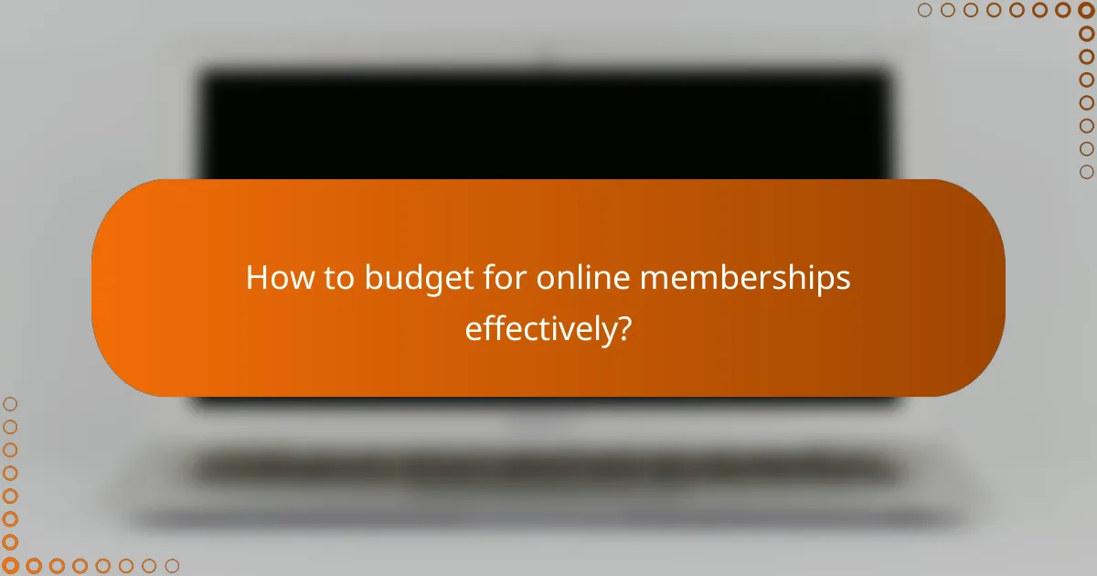 How to budget for online memberships effectively?