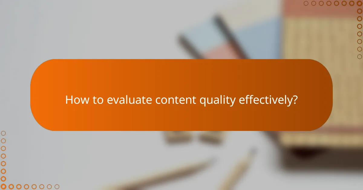 How to evaluate content quality effectively?