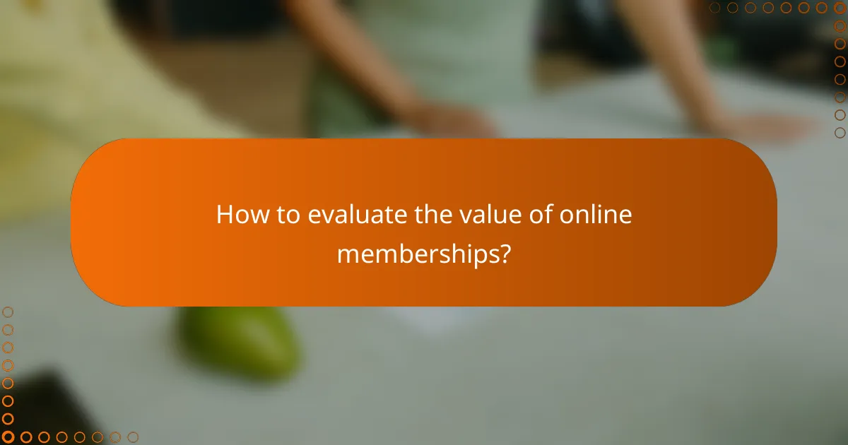 How to evaluate the value of online memberships?