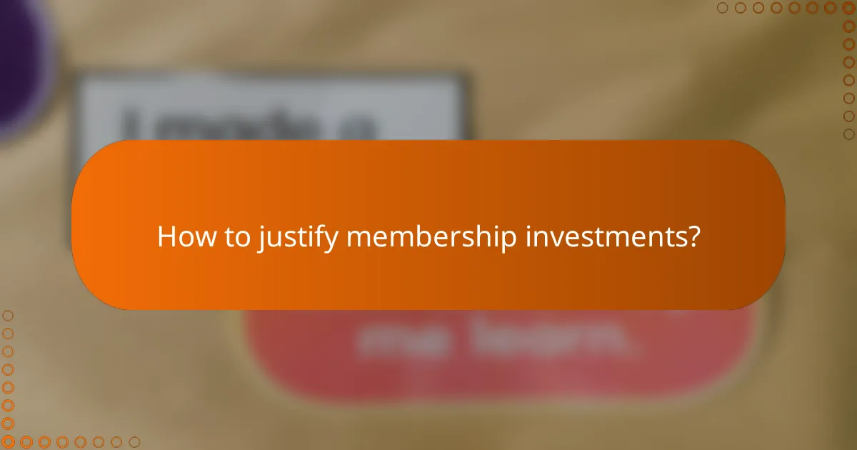 How to justify membership investments?