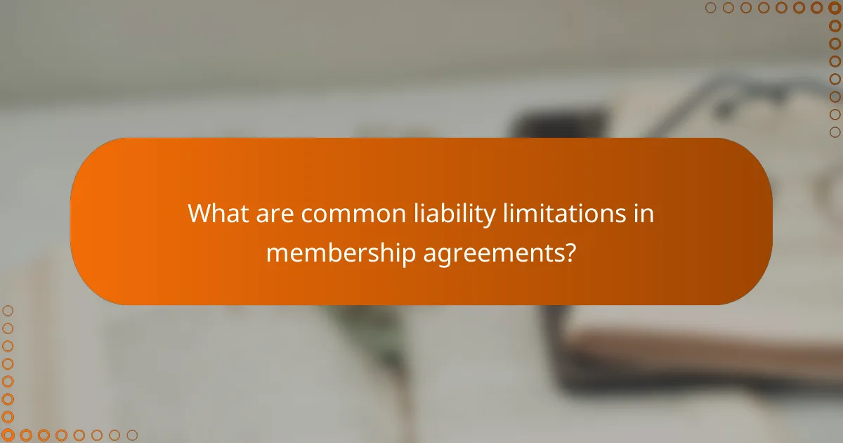 What are common liability limitations in membership agreements?