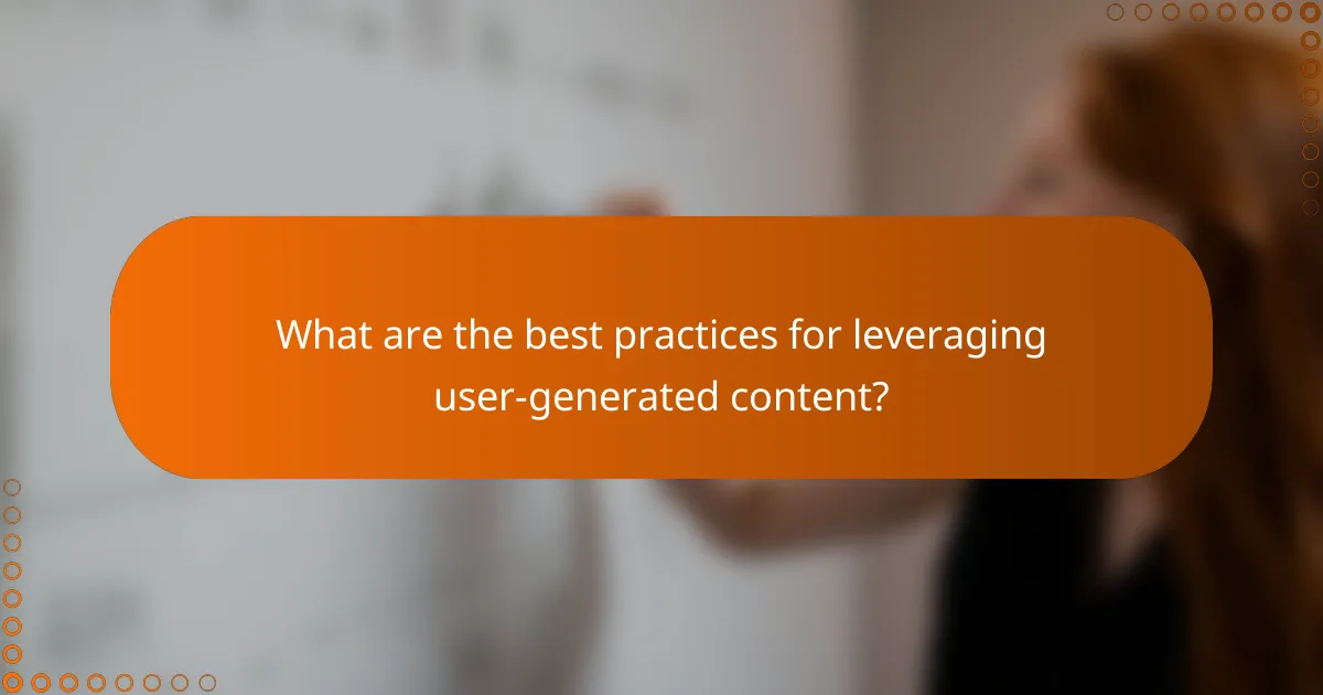 What are the best practices for leveraging user-generated content?