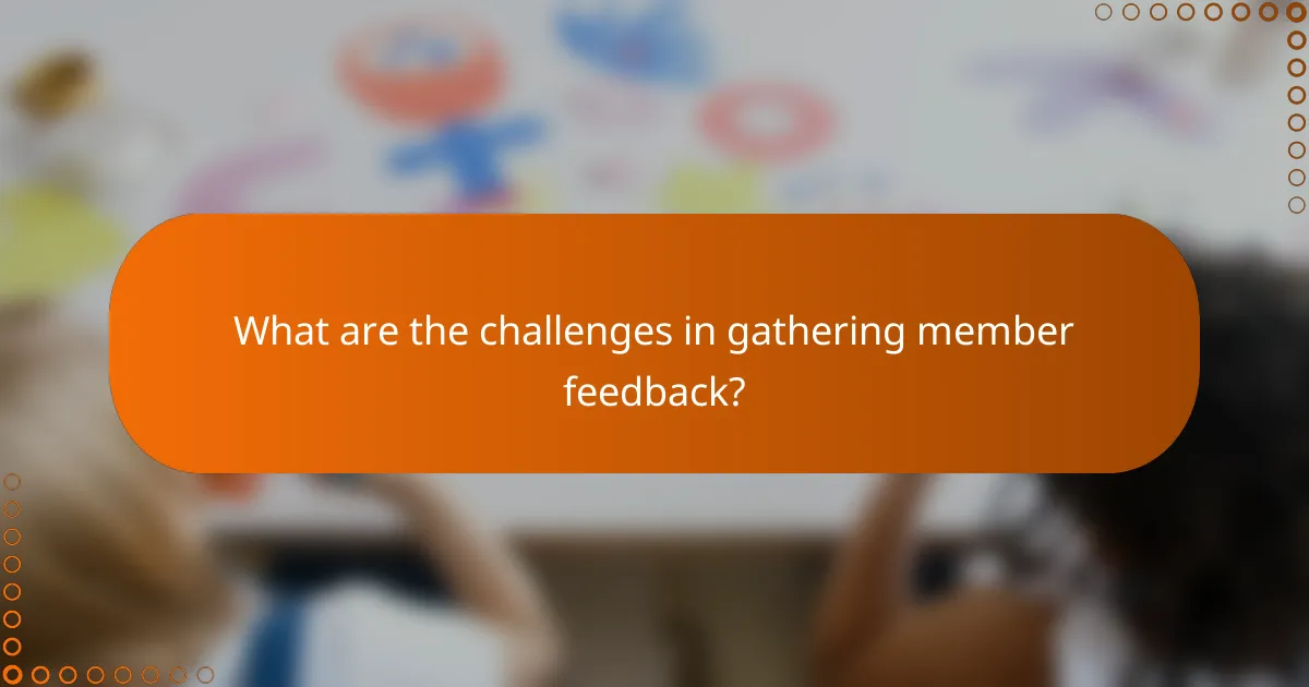What are the challenges in gathering member feedback?