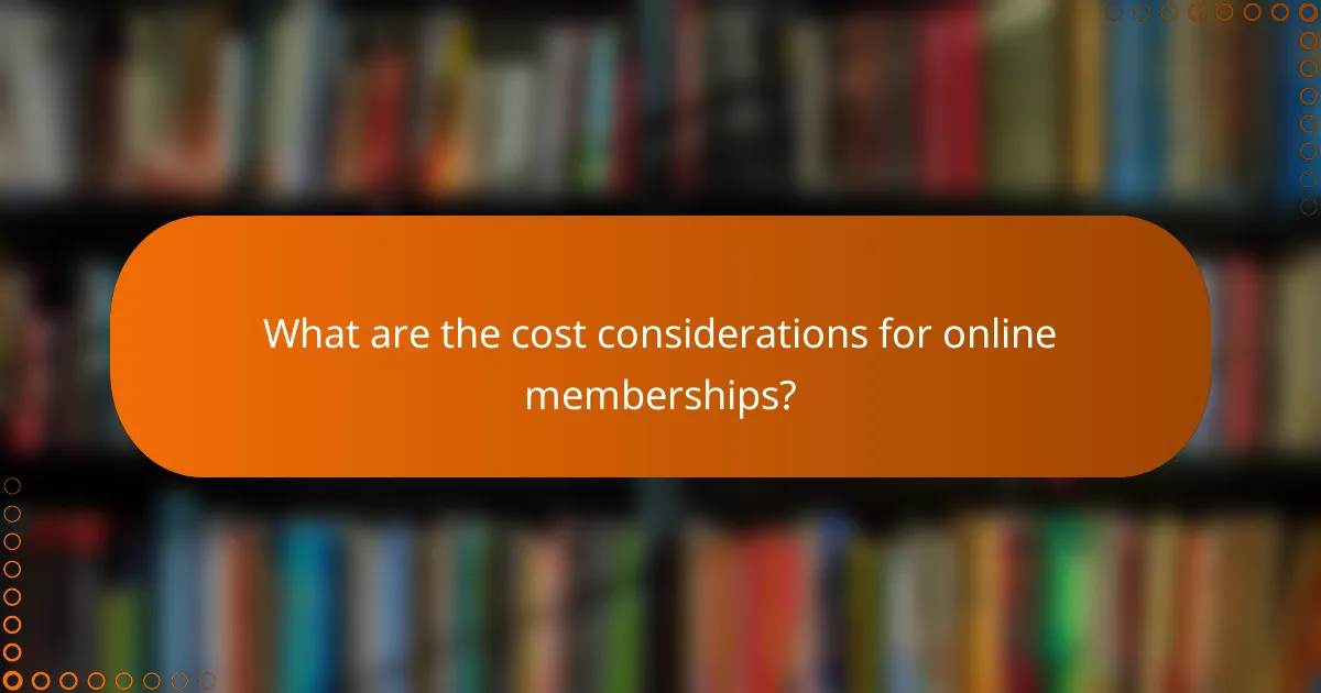 What are the cost considerations for online memberships?