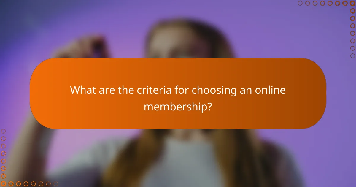 What are the criteria for choosing an online membership?