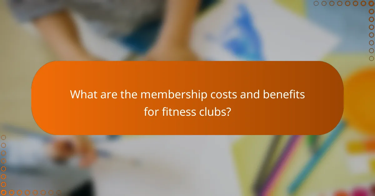 What are the membership costs and benefits for fitness clubs?