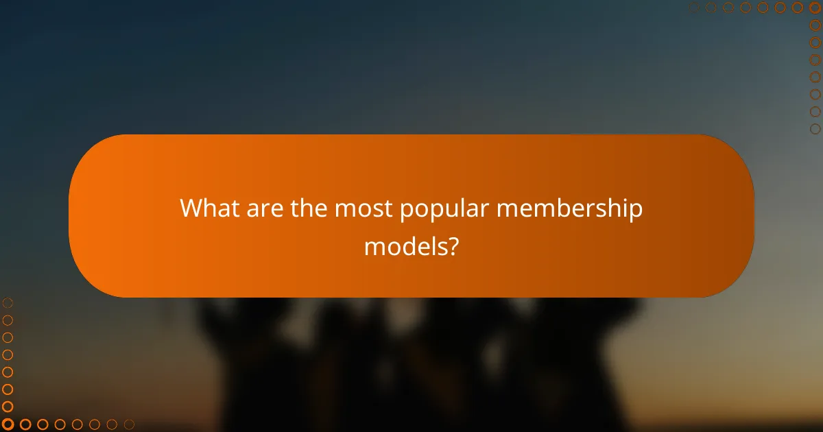 What are the most popular membership models?