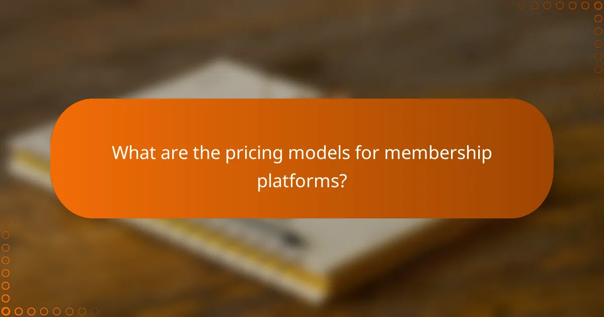 What are the pricing models for membership platforms?