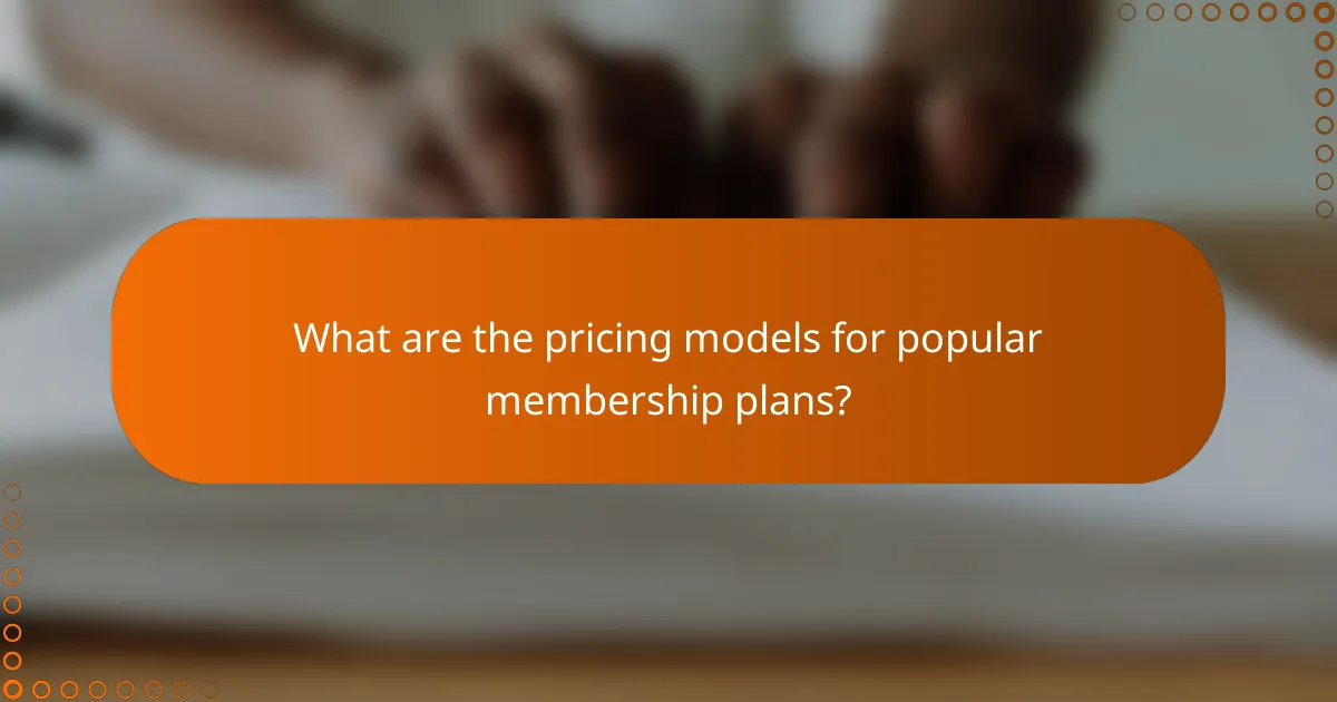 What are the pricing models for popular membership plans?