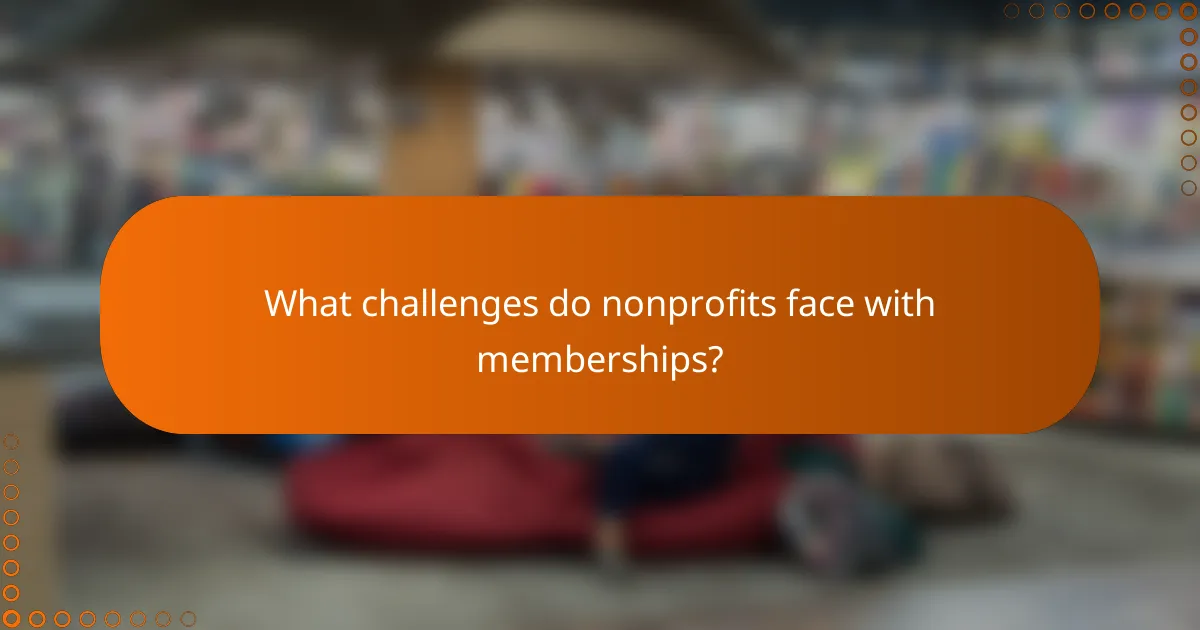 What challenges do nonprofits face with memberships?