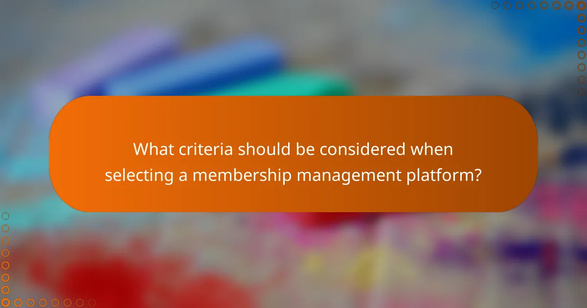 What criteria should be considered when selecting a membership management platform?