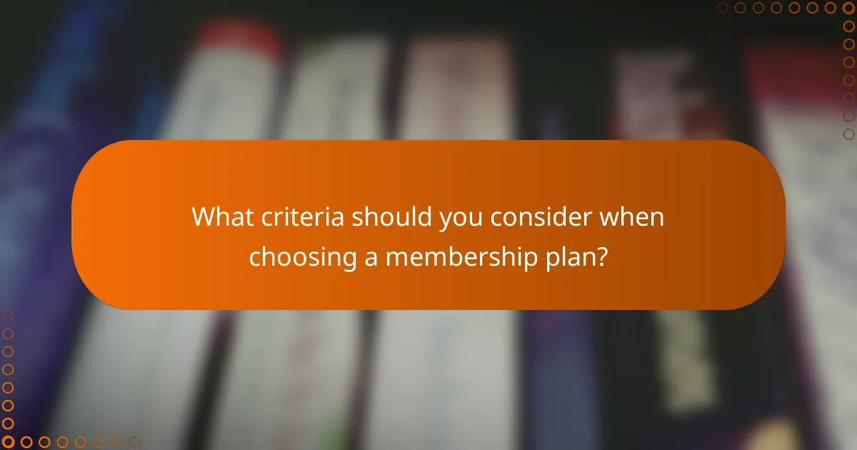 What criteria should you consider when choosing a membership plan?