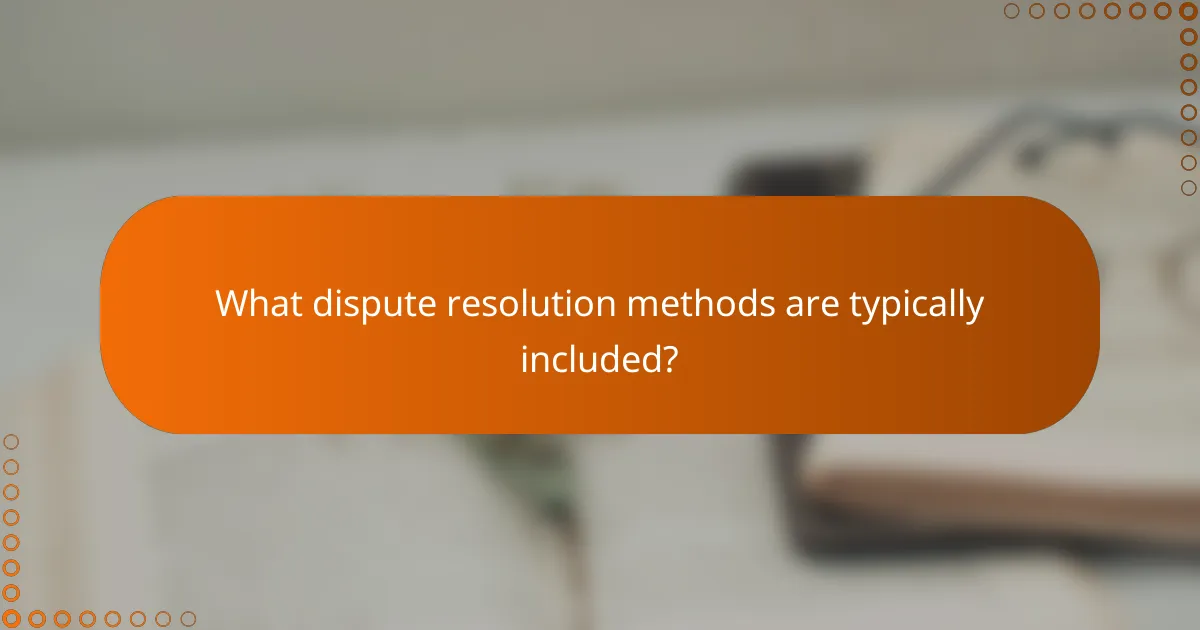 What dispute resolution methods are typically included?