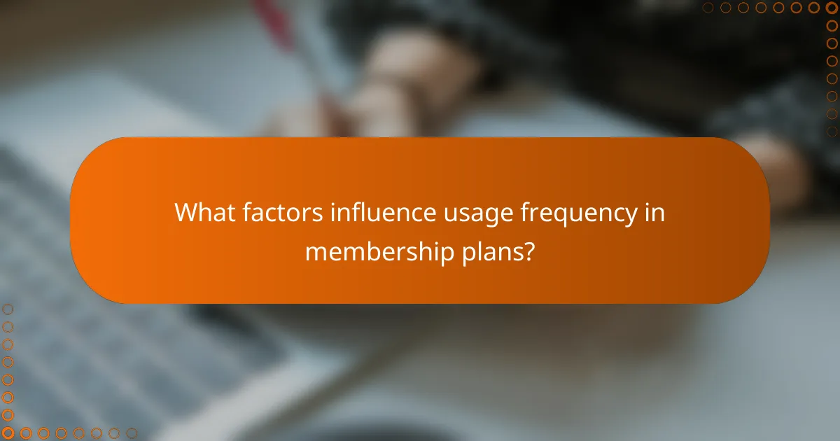 What factors influence usage frequency in membership plans?
