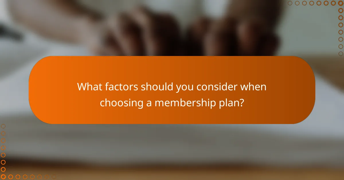 What factors should you consider when choosing a membership plan?