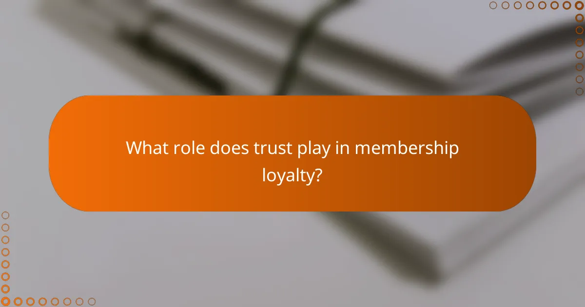 What role does trust play in membership loyalty?