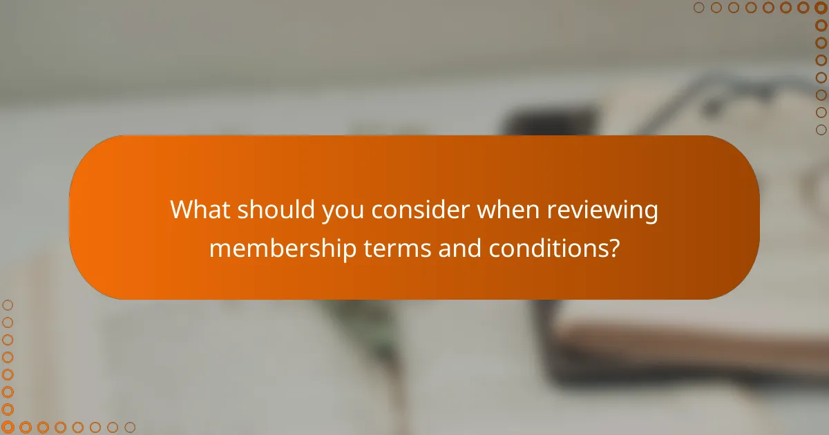 What should you consider when reviewing membership terms and conditions?