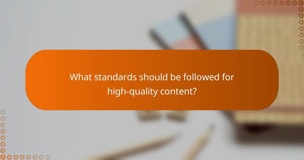What standards should be followed for high-quality content?