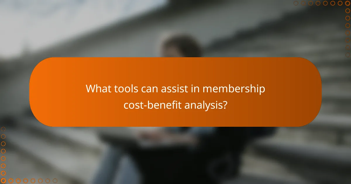 What tools can assist in membership cost-benefit analysis?