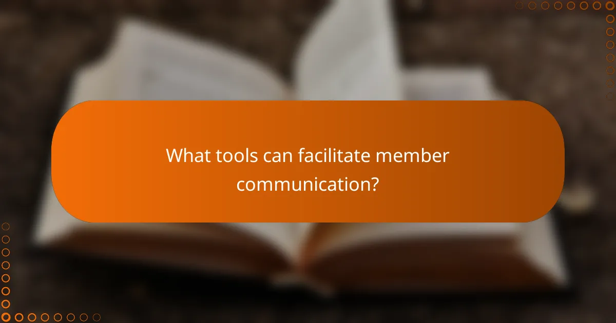 What tools can facilitate member communication?