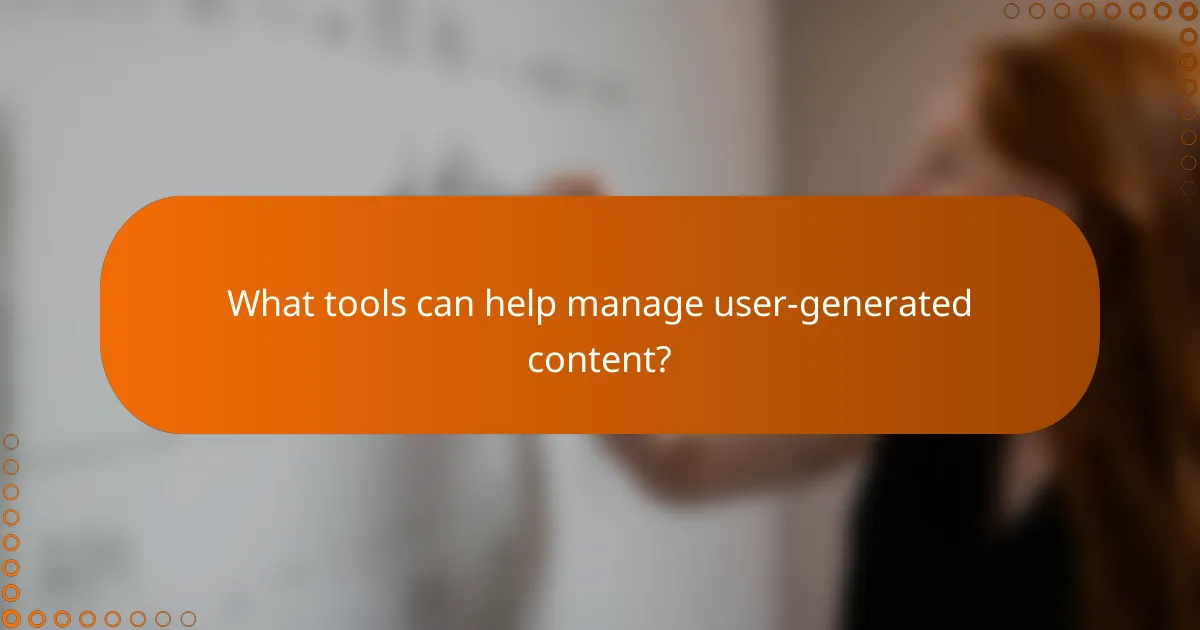 What tools can help manage user-generated content?