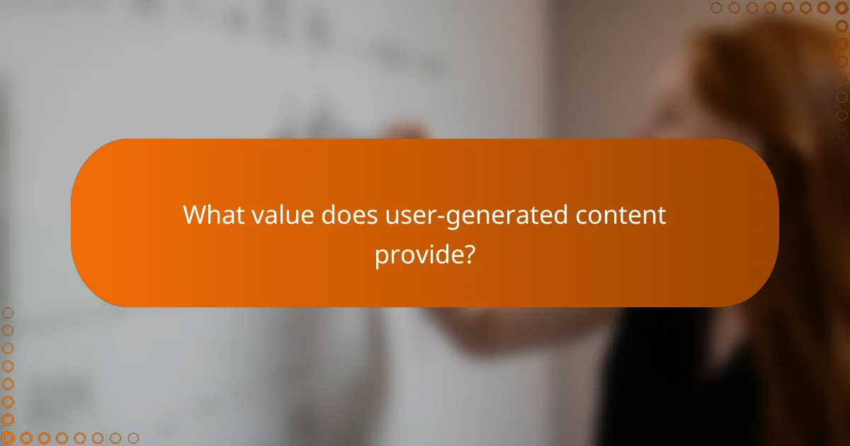What value does user-generated content provide?